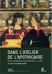 Dans l'atelier de l'apothicaire. Histoire et archéologie des pots de pharmacie XIIIe-XVIe siècle, 2013, 336 p.