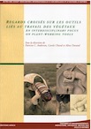 Regards croisés sur les outils liés au travail des végétaux / An interdisciplinary focus on plant-working tools, (actes XXXIIIe rencontres internationales d'archéologie et d'histoire d'Antibes), 2013, 421 p.