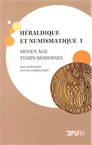 Héraldique et numismatique I. Moyen Age – Temps modernes, 2013, 264 p.