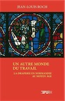 Un Autre monde du travail. La draperie en Normandie au Moyen Age, 2013, 338 p.