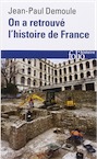 On a retrouvé l'histoire de France. Comment l'archéologie raconte notre passé, 2013, 400 p. Poche