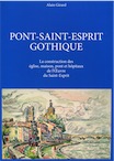 Pont-Saint-Esprit gothique. La construction des église, maison, pont et hôpitaux de l'Oeuvre du Saint-Esprit, 2009, 324 p.