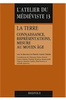 La terre. Connaissance, représentations, mesure au Moyen Âge, 2013, 710 p., 29 ill. n.b.
