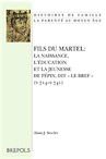 Fils du Martel. La naissance, l'éducation et la jeunesse de Pépin, dit