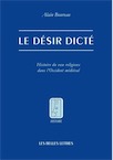 Le désir dicté. Histoire du voeu religieux dans l'Occident médiéval, 2014, 250 p.