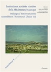 Institutions, sociétés et cultes de la Méditerranée antique. Mélanges d'histoire ancienne rassemblés en l'honneur de Claude Vial, 2014, 312 p.