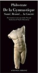 PHILOSTRATE - De la gymnastique. Santé, Beauté... la Guerre. Modeler son corps dans l'Antiquité, 2014, présenentation et notes de J. Pigeaud, 250 p.