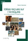 Idées reçues sur l'Antiquité de la Mésopotamie à l'Empire romain, 2014, 224 p.