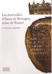 Les funérailles d'Anne de Bretagne, reine de France. L'Hermine regrettée, 2014, 95 p.