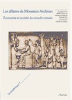 Les affaires de Monsieur Andreau. Économie et société du monde romain, 2014, 316 p.