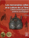 Les mercenaires celtes et la culture de La Tène. Critères archéologiques et positions sociologiques, 2014, 228 p.