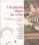 Un palais dans la ville. Volume 1 - Le Palais des rois de Majorque à Perpignan, 2014, 568 p.