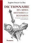 Dictionnaire des armes offensives et défensives, de l'époque Carlovingienne à la Renaissance, 2014, 700 p., 710 gravures.