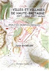 Villes et villages de Haute-Bretagne (XIème-début XIVème siècles). Analyses morphologiques, (Dossiers du Ce.R.A.A., n°AK), 2014, 242 p.