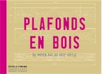 Plafonds en bois, du Moyen Age au XVIIe siècle, 2014, 296 p., 220 relevés, 230 ph.