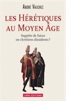 Les hérétiques au Moyen Age. Suppôts de satan ou chrétiens dissidents ?, 2014, 309 p.