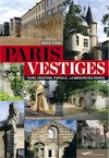Paris vestiges. Tours, frontons, portails... la mémoire des pierres, 2014, 200 p.
