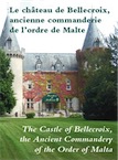 Le château de Bellecroix, ancienne commanderie de l'ordre de Malte / The Castle of Bellecroix, the Ancient Commandery of the Order of Malta, 2014, 24 p.