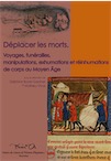 Déplacer les morts. Voyages, funérailles, manipulations, exhumations et réinhumations de corps au Moyen Âge, (coll. Thanat'Os), 2014, 148 p.