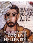 Art et civilisations de l'Orient hellénisé, 2014, 328 p., env. 240 ill. dt 77 pl. coul.