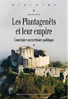 Les Plantagenêts et leur empire. Construire un territoire politique, 2014, 368 p.