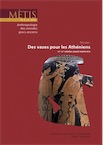 Des vases pour les Athéniens (VIe-IVe siècle avant notre ère), (Métis NS 12), 2014.
