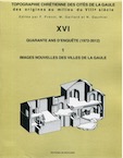 16 - Quarante ans d'enquête (1972-2012). 1. Images nouvelles des villes de la Gaule ; 2. Christianisation et espace urbain. Atlas, tableaux, index, éd. par F. Prévot, M. Gaillard, N. Gauthier.