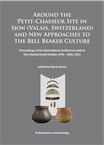 Around the Petit-Chasseur Site in Sion (Valais, Switzerland) and New Approaches to the Bell Beaker Culture, (actes conf. Sion, Suisse, oct. 2011), 2014, 336 p.