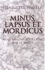 Minus, lapsus, mordicus. Nous parlons tous latin sans le savoir, 2014, 315 p.