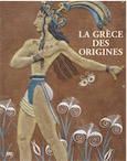 La Grèce des origines, entre rêve et archéologie, (cat. expo. Musée d'archéologie nationale, Saint-Germain-en-Laye, oct. 0214-janv. 2015), 2014, 213 p.