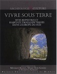 Vivre sous terre. Sites rupestres et habitats troglodytiques dans l'Europe du Sud, 2014, 360 p.