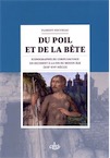 Du poil et de la bête. Iconographie du corps sauvage en Occident à la fin du Moyen Âge (XIIIe-XVe siècle), 2015, 328 p.
