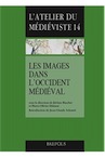 Les images dans l'Occident médiéval, 2015, 507 p., 17 ill. n.b., 63 ill. coul.