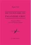 Dictionnaire du paganisme grec. Notions et débats autour de l'époque classique, 2015, 528 p.