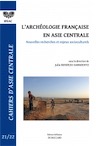 L'archéologie française en Asie centrale. Nouvelles recherches et enjeux socioculturels (Cahiers d'Asie entrale 21-22), 2013.
