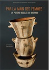 Par la main des femmes. La poterie modelée du Maghreb, 2015, 488 p.