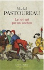 Le Roi tué par un cochon. Une mort infâme aux origines des emblèmes de la France ?, 2015, 256 p.
