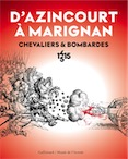 D'Azincourt à Marignan. Chevaliers et bombardes, 1415-1515, (cat. expo. musée de l'Armée, oct. 2015-janv. 2016), 2015, 272 p.