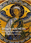 Emaux sur métal du IXe au XIXe siècle. Histoire, technique et matériaux, 2015, 480 p., env. 500 ill.