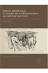 Forges médiévales et écurie de la Renaissance au château de Caen, 2015, 408 p.