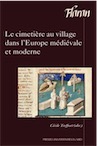 Le cimetière au village dans l'Europe médiévale et moderne, (Flaran), 2015, 256 p.