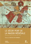 Le décor peint de la maison médiévale. Orner pour signifier en France avant 1350, 2015, 350 p.