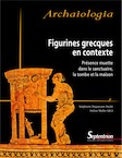 Figurines grecques en contexte. Présence muette dans le sanctuaire, la tombe et la maison, 2015, 496 p.