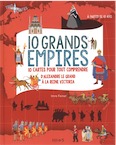 10 grands empires. 10 cartes pour tout comprendre, d'Alexandre le Grand à la reine Victoria, 2015, Livre pour enfant à partir de 10 ans.