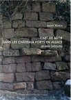 L'art de bâtir dans les châteaux forts en Alsace (Xe-XIIIe siècles), 2015, 562 p.