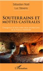 Souterrains et mottes castrales. Émergence et liens entre deux architectures de la France médiévale, 2016, 422 p.