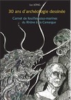 30 ans d'archéologie dessinée. Carnet de fouilles sous-marines du Rhône à la Camargue, 2016, 103 p.