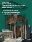 Dougga études d'architecture religieuse, 2. Les sanctuaires du forum, du centre de l'agglomération et de la Grande rue courbe, 2016, 620 p.