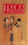 Sexe et pouvoir à la cour de Chine. Épouses et concubines des Han aux Liao (IIIe s. av. J.-C.-XIIe s. apr. J.-C.), 2016, 464 p.