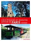 Lieux insolites et mystérieux autour de Paris, 2016, 120 p.